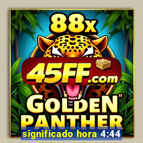 significado hora 4:44